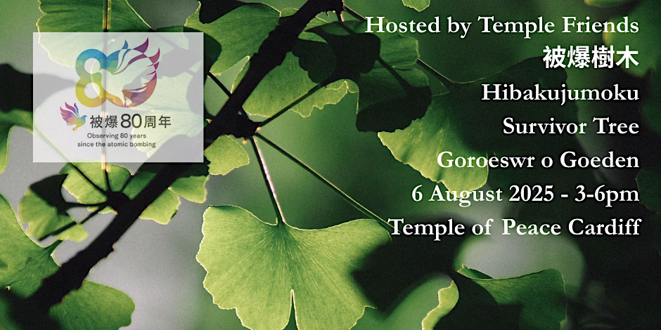 Image of Ginkgo tree & logo for observing 80th anniversary of atomic bombings. Flyer for event at Temple of Peace 3-6pm on 6th August 2025